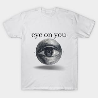 Eye on you T-Shirt